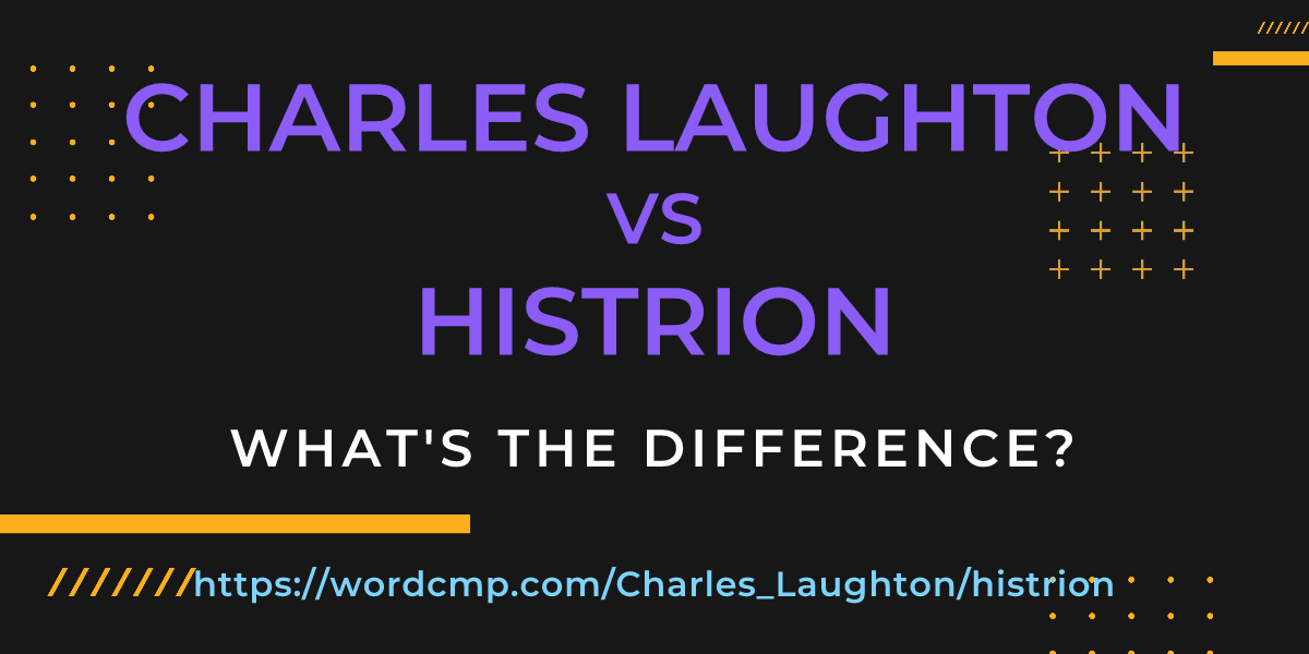 Difference between Charles Laughton and histrion