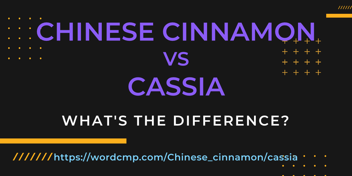 Difference between Chinese cinnamon and cassia