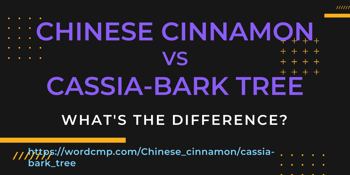 Difference between Chinese cinnamon and cassia-bark tree