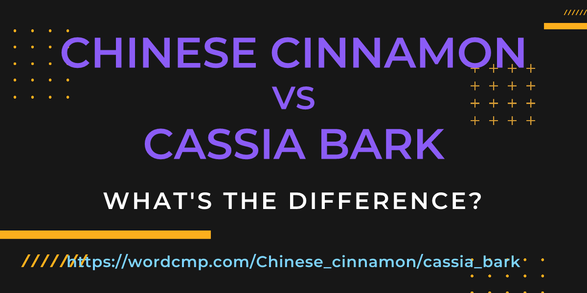 Difference between Chinese cinnamon and cassia bark