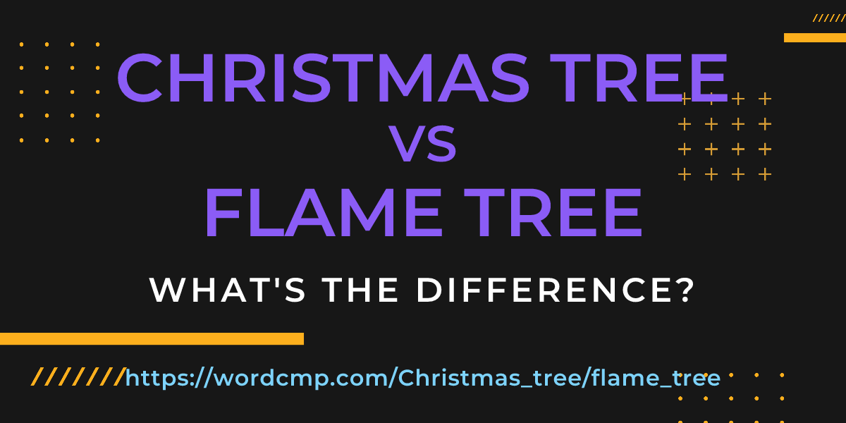 Difference between Christmas tree and flame tree