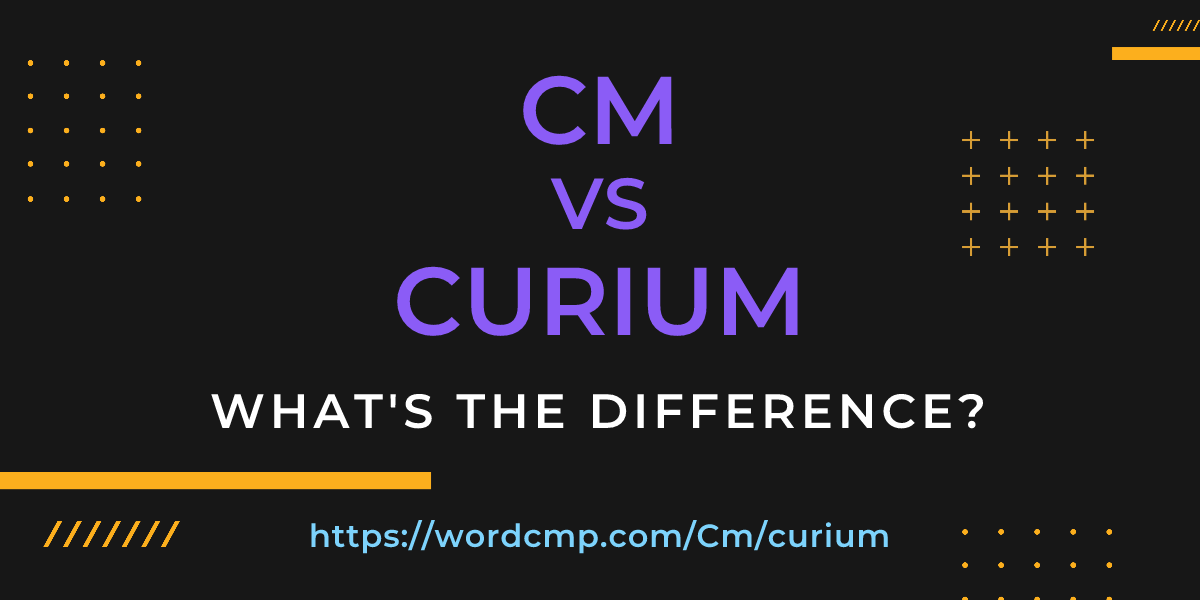 Difference between Cm and curium