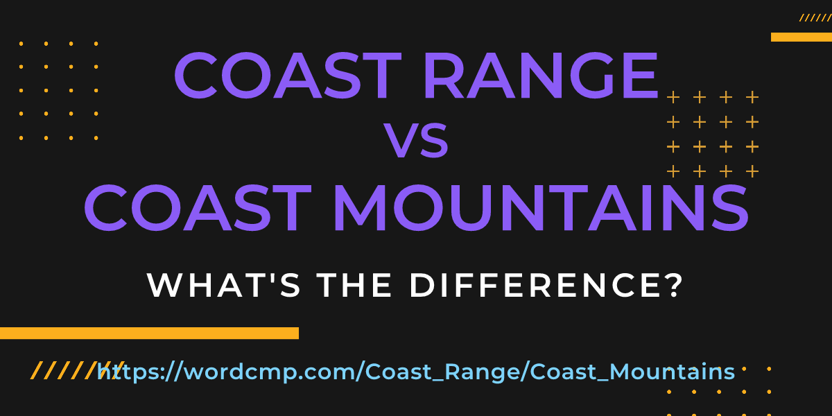 Difference between Coast Range and Coast Mountains
