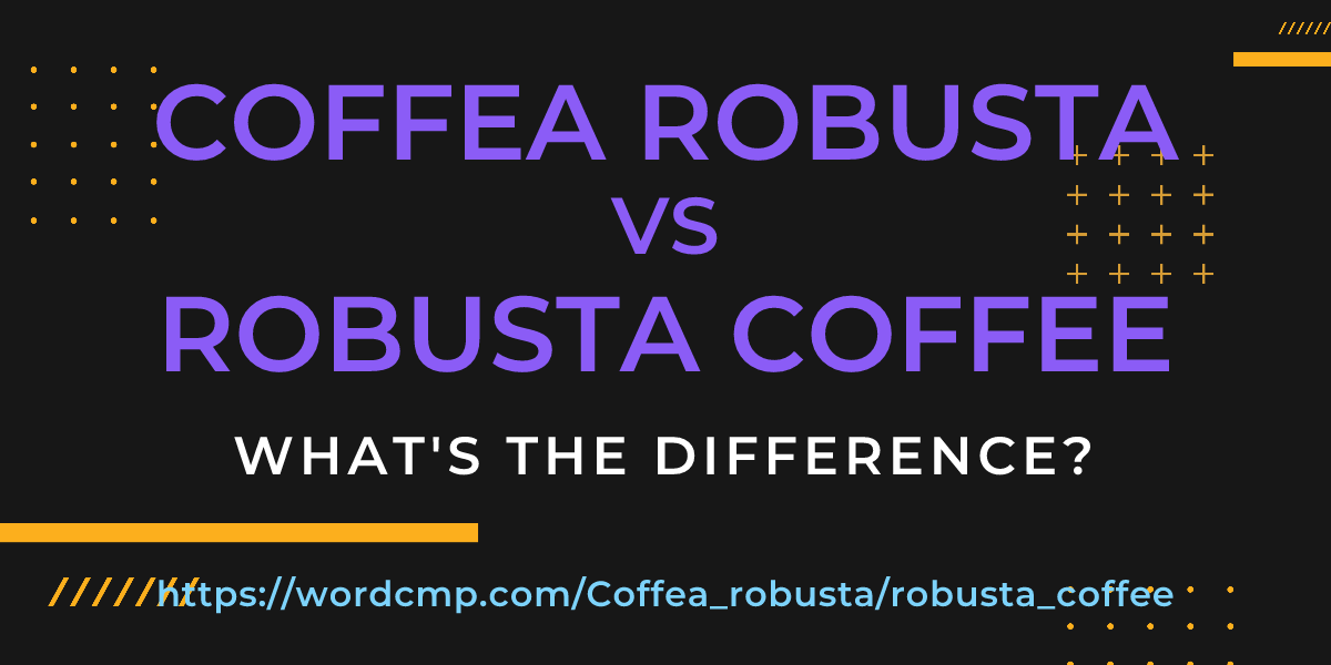 Difference between Coffea robusta and robusta coffee