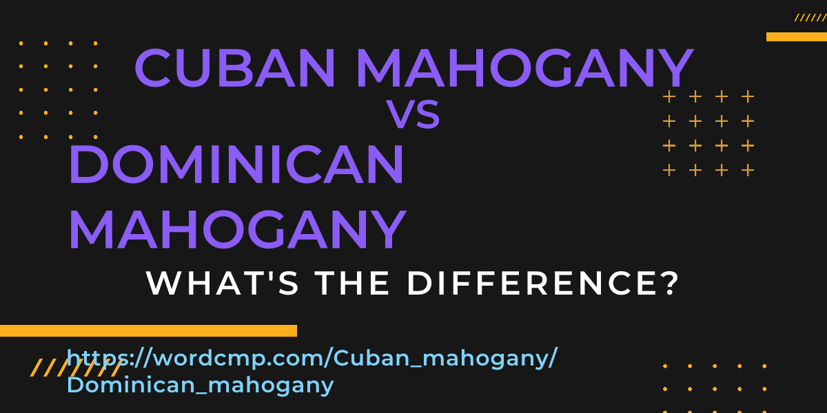 Difference between Cuban mahogany and Dominican mahogany