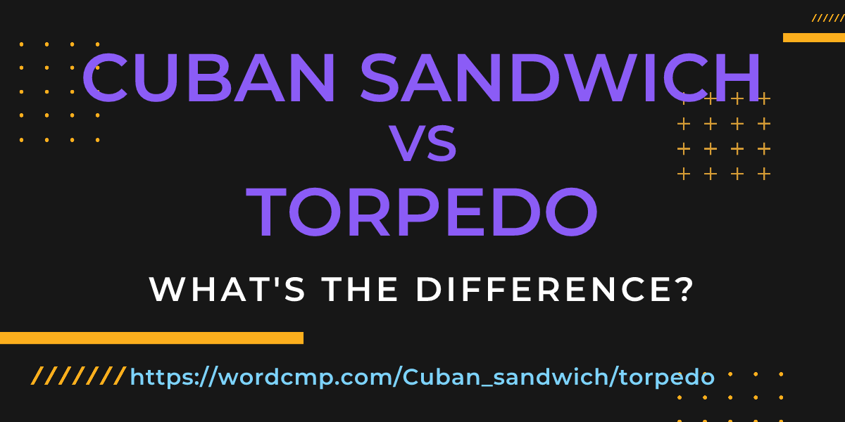 Difference between Cuban sandwich and torpedo
