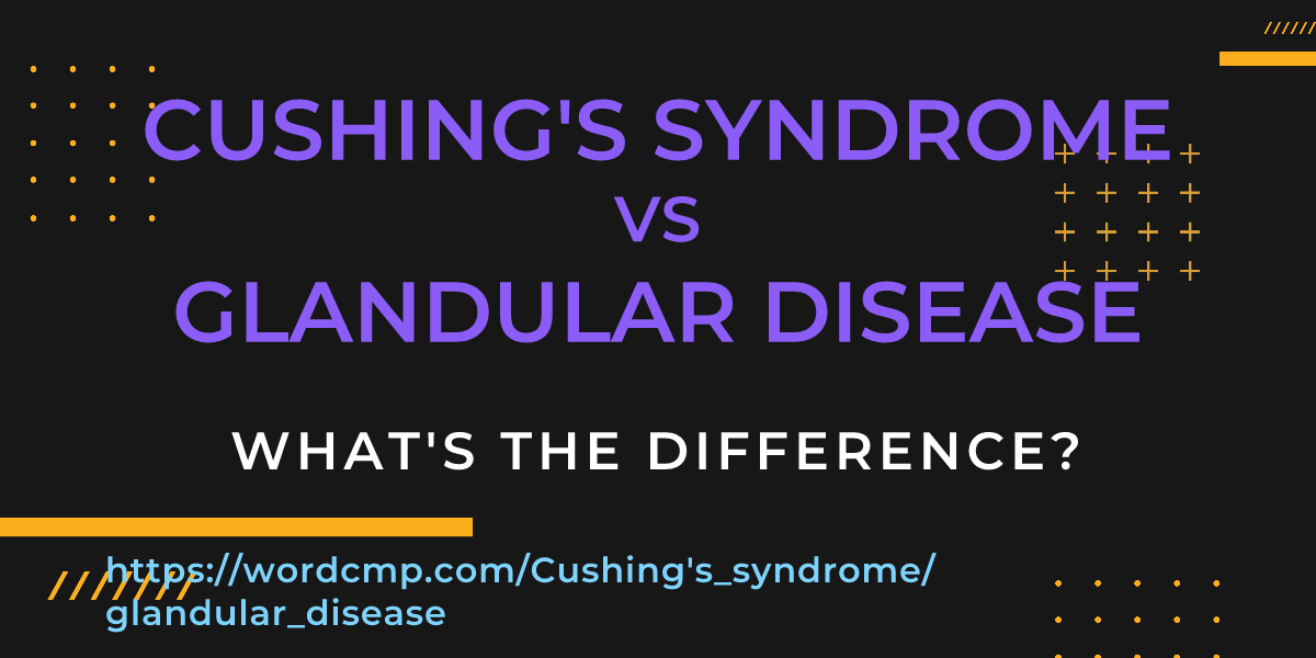 Difference between Cushing's syndrome and glandular disease