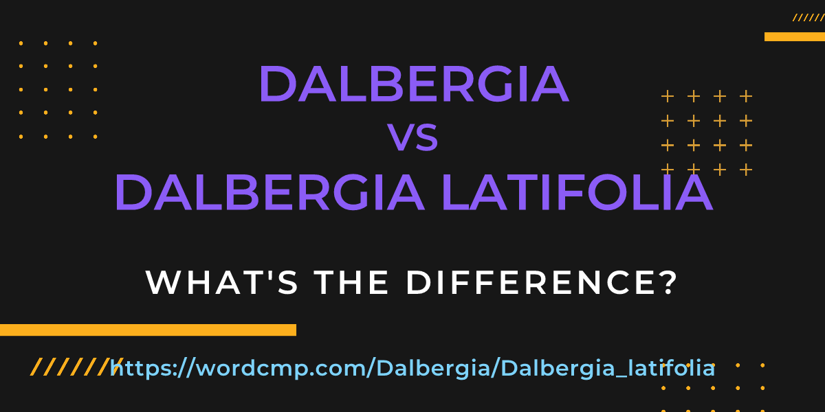 Difference between Dalbergia and Dalbergia latifolia