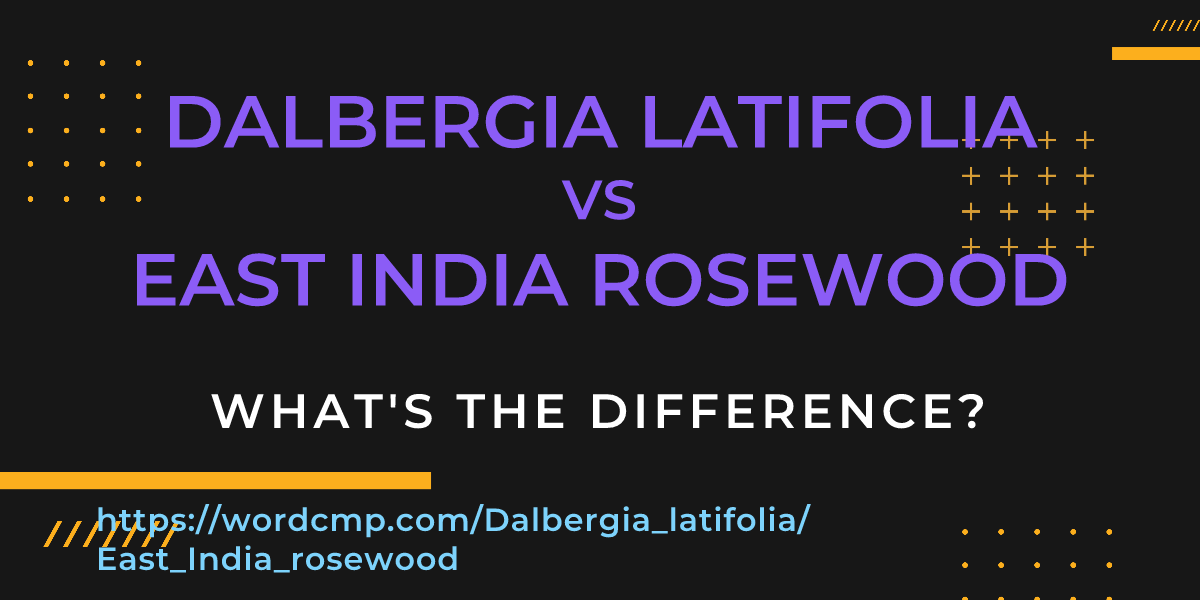 Difference between Dalbergia latifolia and East India rosewood