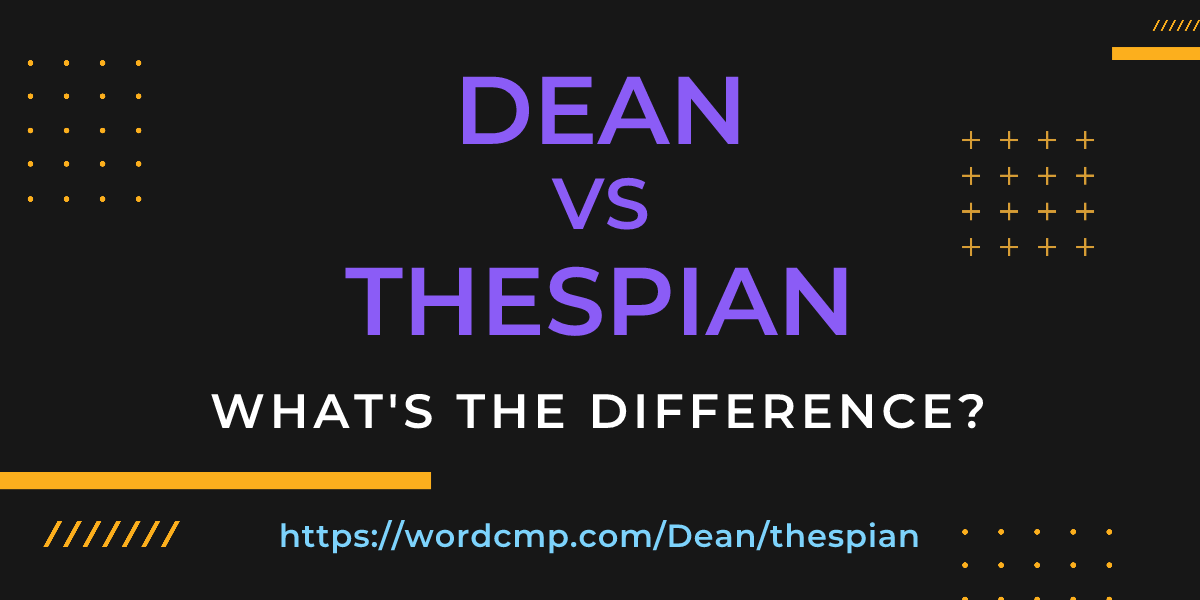 Difference between Dean and thespian