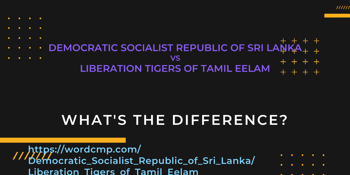 Difference between Democratic Socialist Republic of Sri Lanka and Liberation Tigers of Tamil Eelam