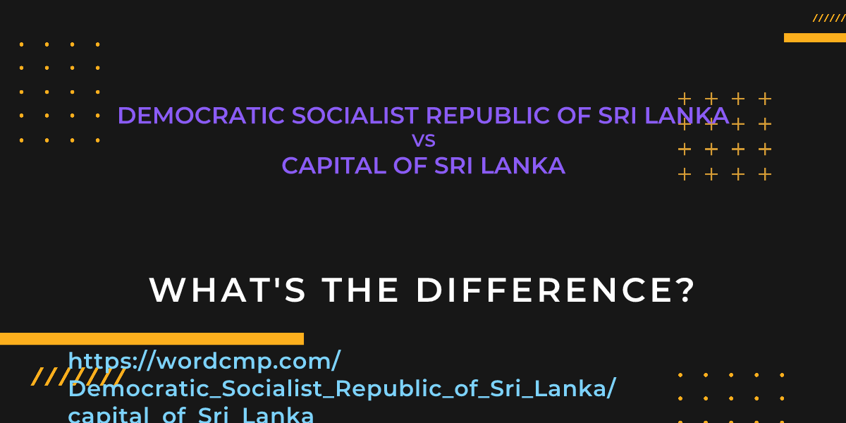 Difference between Democratic Socialist Republic of Sri Lanka and capital of Sri Lanka