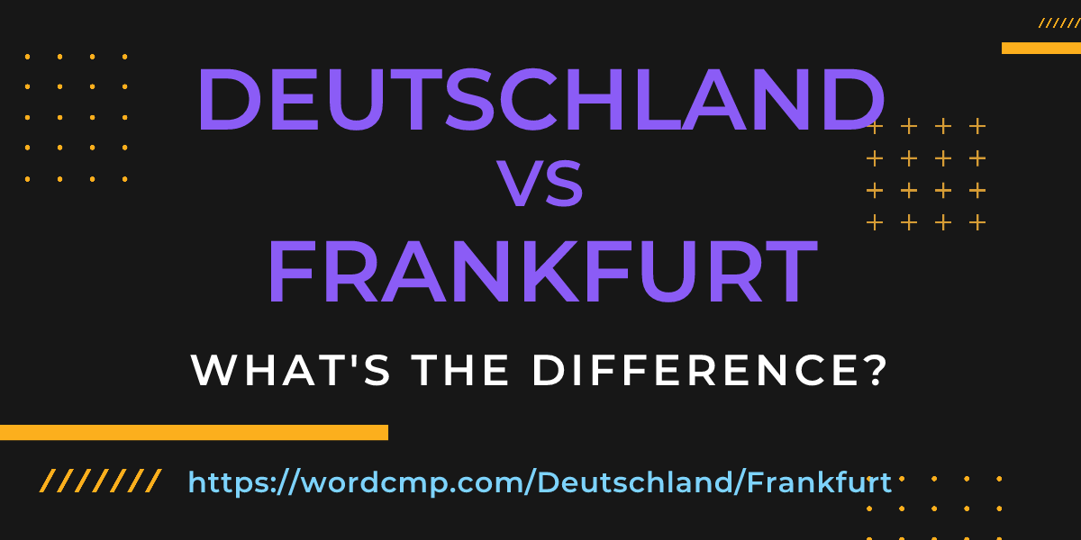 Difference between Deutschland and Frankfurt