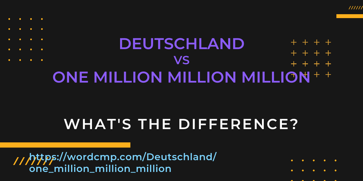 Difference between Deutschland and one million million million