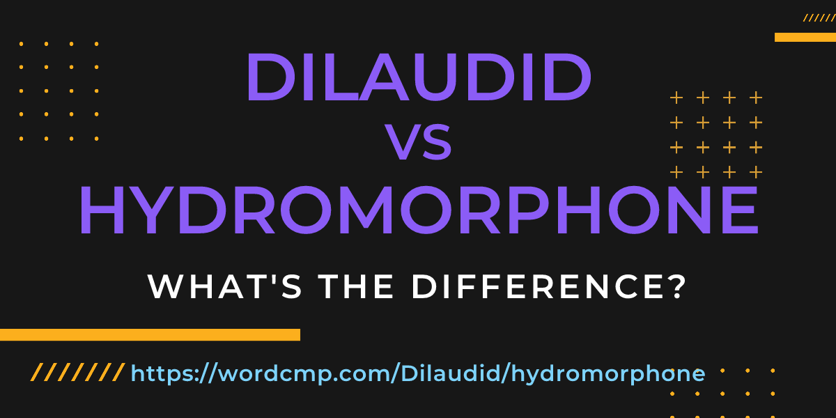 Difference between Dilaudid and hydromorphone