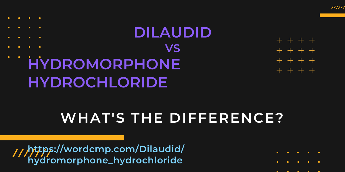 Difference between Dilaudid and hydromorphone hydrochloride