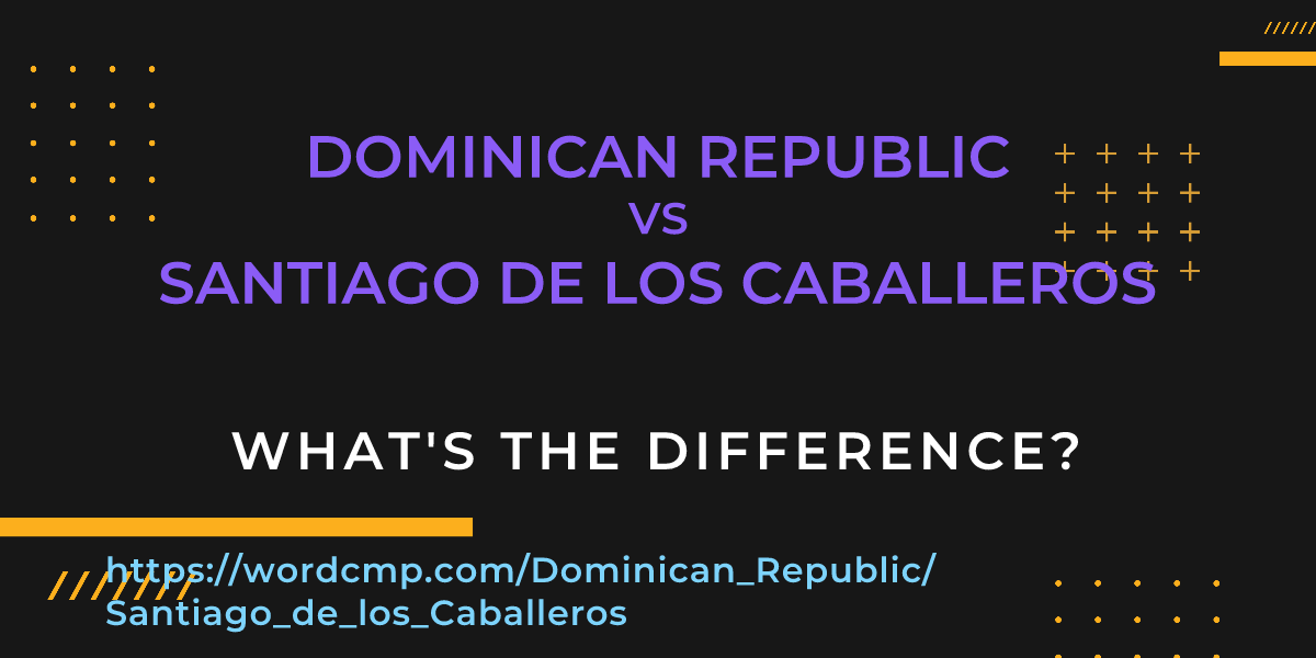 Difference between Dominican Republic and Santiago de los Caballeros
