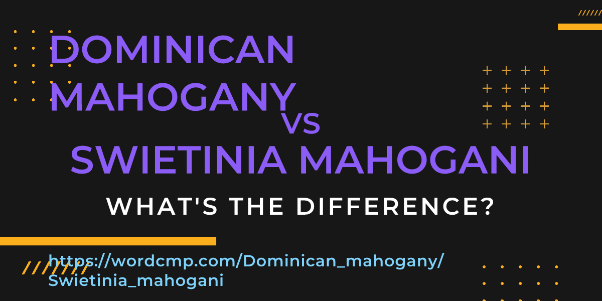 Difference between Dominican mahogany and Swietinia mahogani