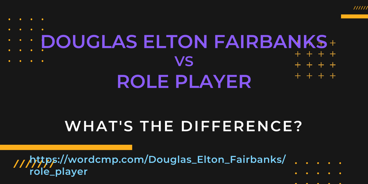 Difference between Douglas Elton Fairbanks and role player