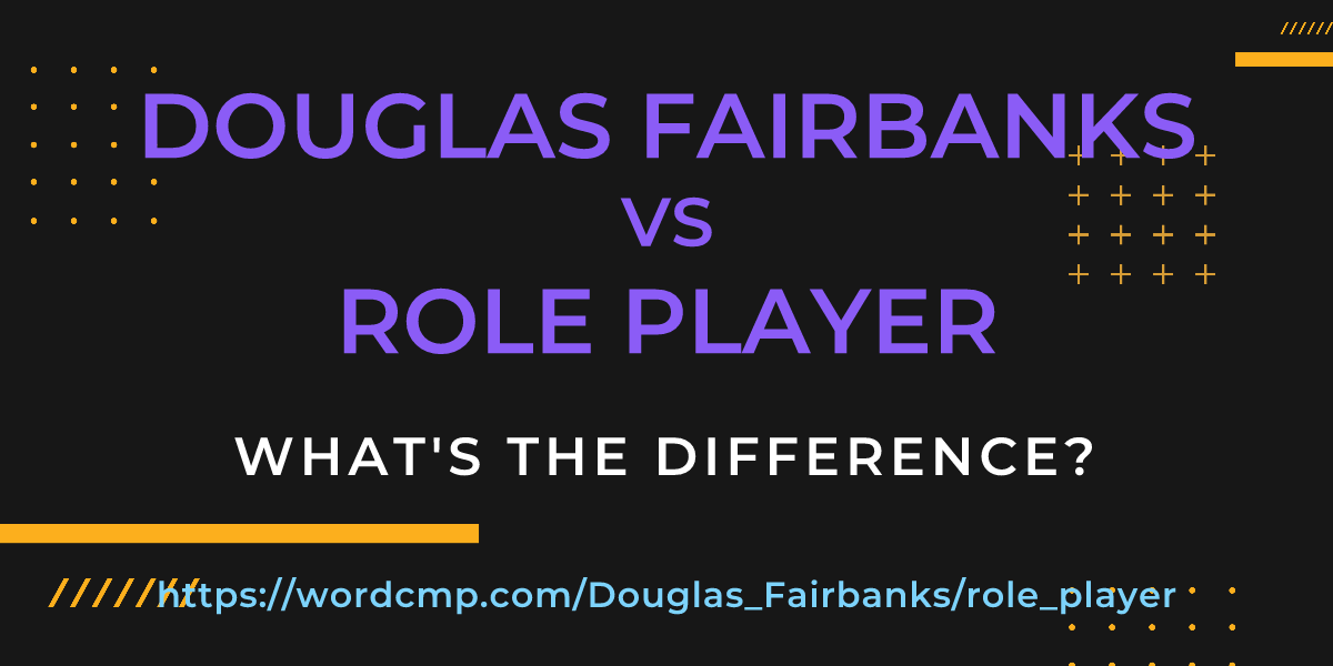 Difference between Douglas Fairbanks and role player