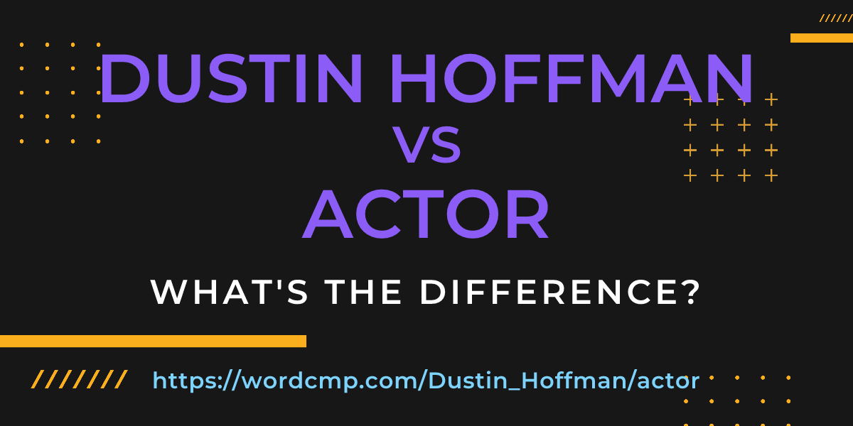 Difference between Dustin Hoffman and actor