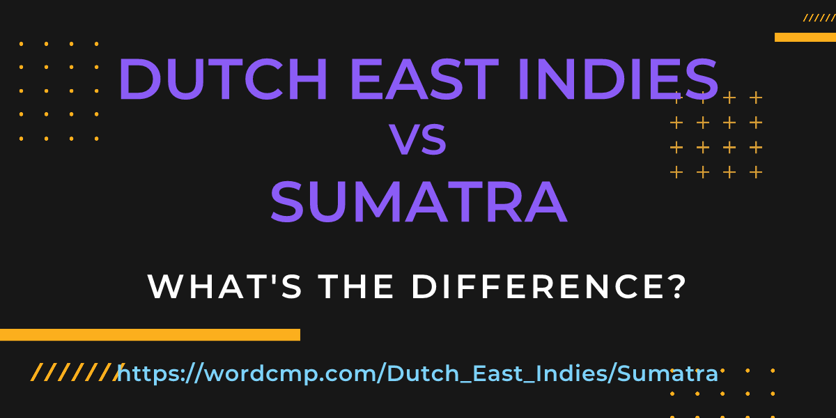 Difference between Dutch East Indies and Sumatra
