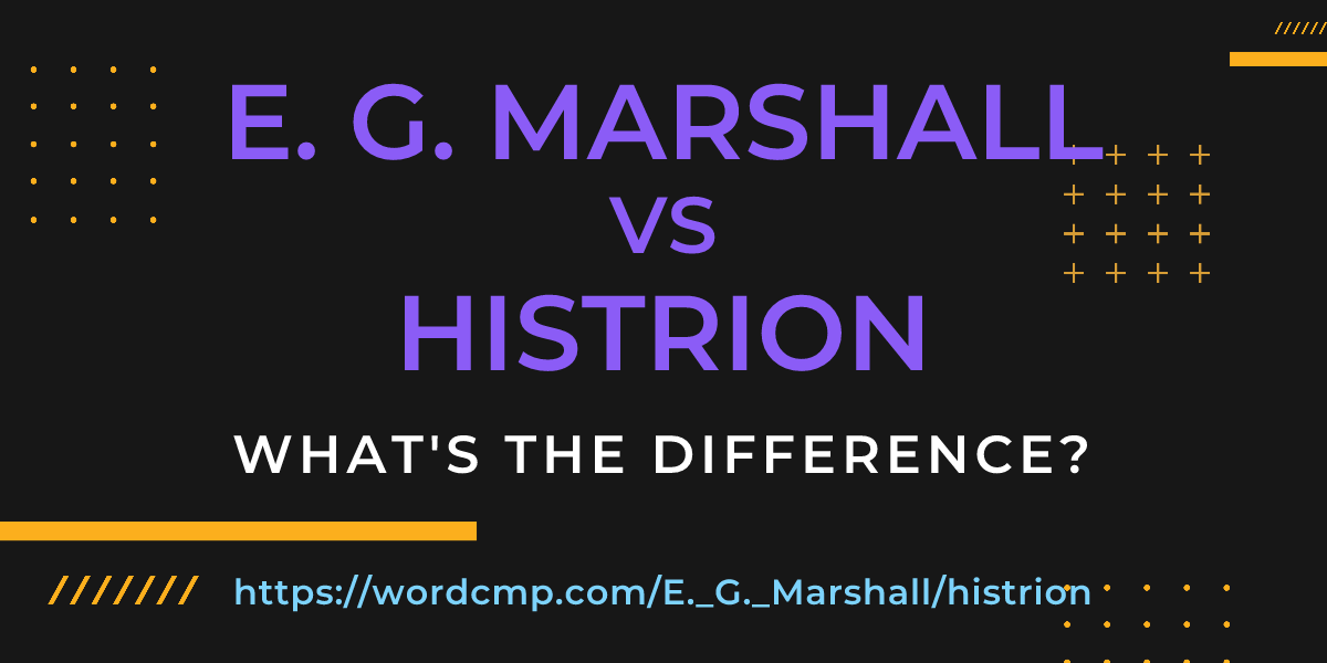 Difference between E. G. Marshall and histrion