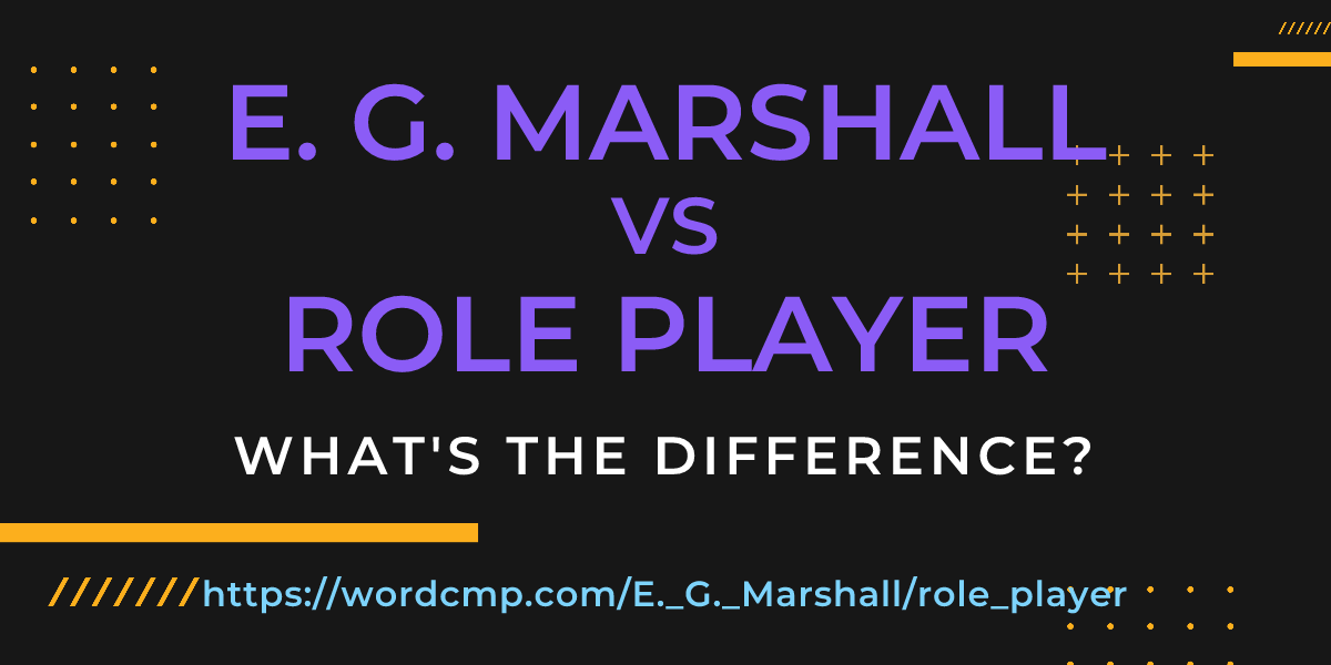 Difference between E. G. Marshall and role player