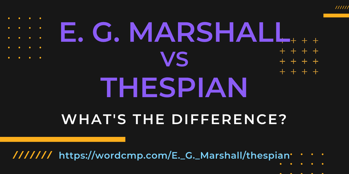 Difference between E. G. Marshall and thespian
