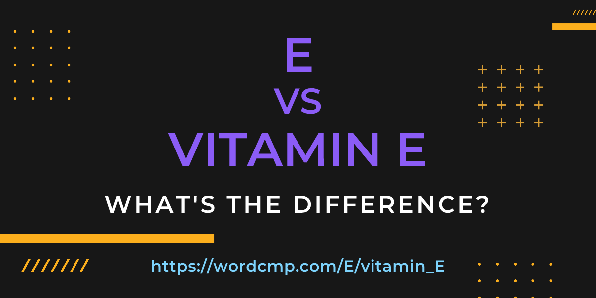Difference between E and vitamin E