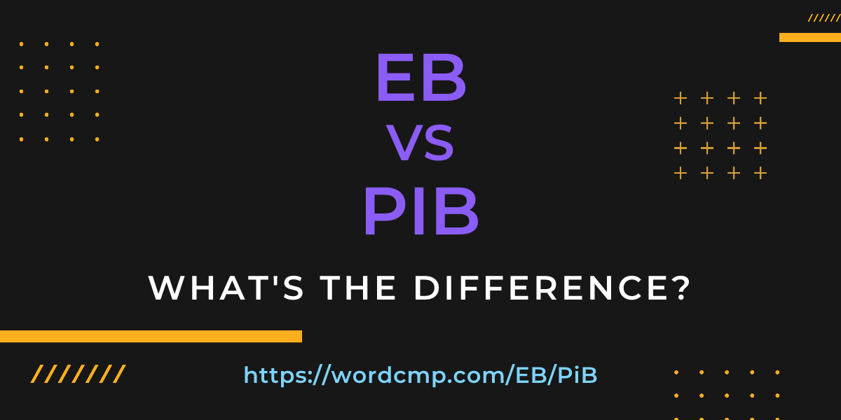 Difference between EB and PiB