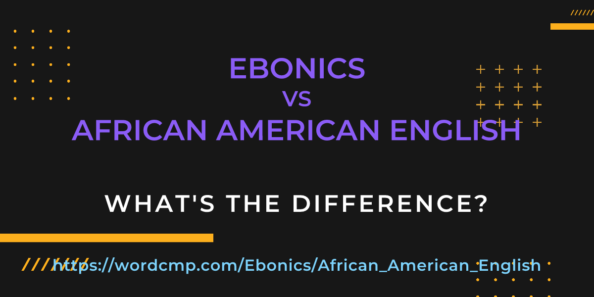Difference between Ebonics and African American English