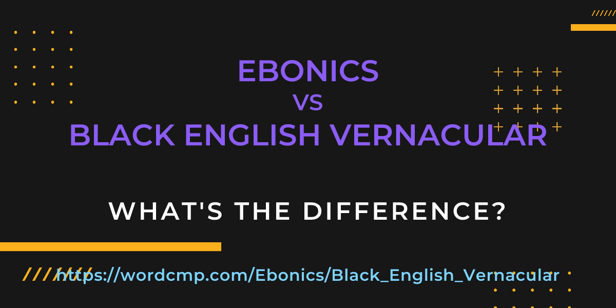 Difference between Ebonics and Black English Vernacular