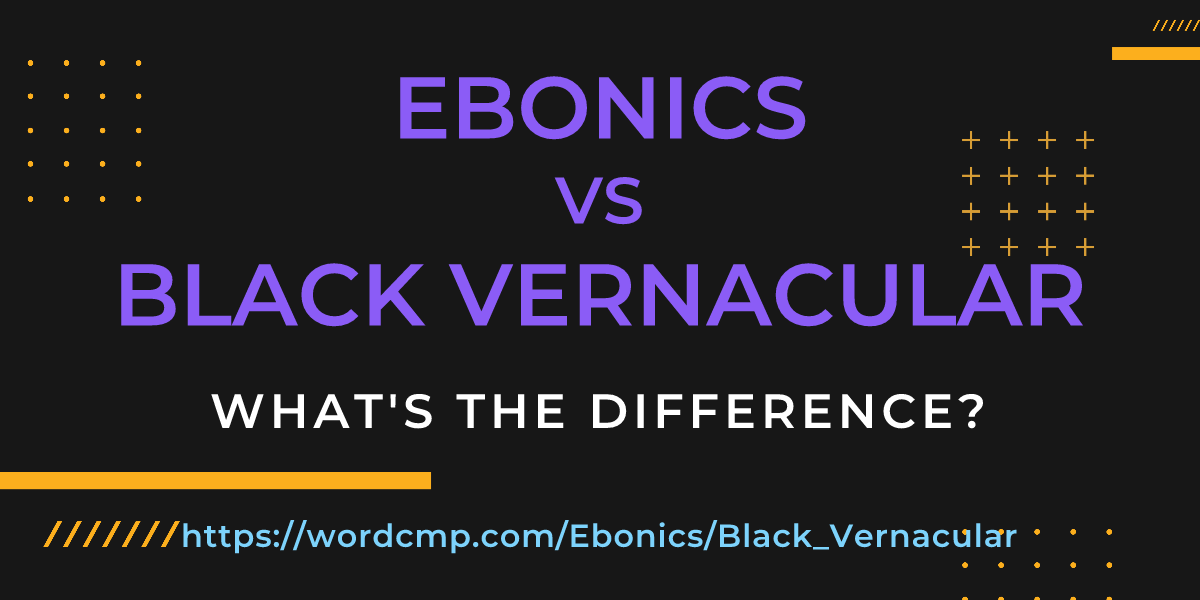 Difference between Ebonics and Black Vernacular