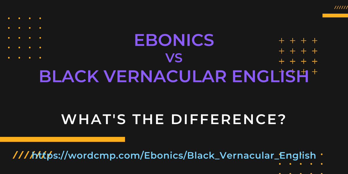 Difference between Ebonics and Black Vernacular English
