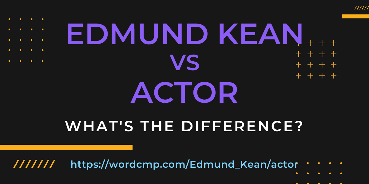 Difference between Edmund Kean and actor