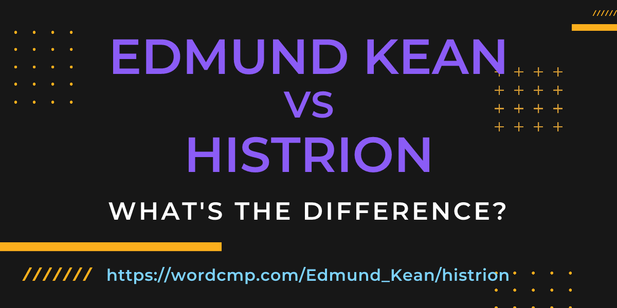 Difference between Edmund Kean and histrion
