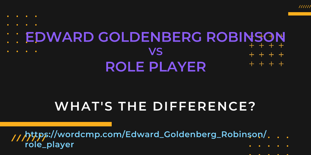 Difference between Edward Goldenberg Robinson and role player