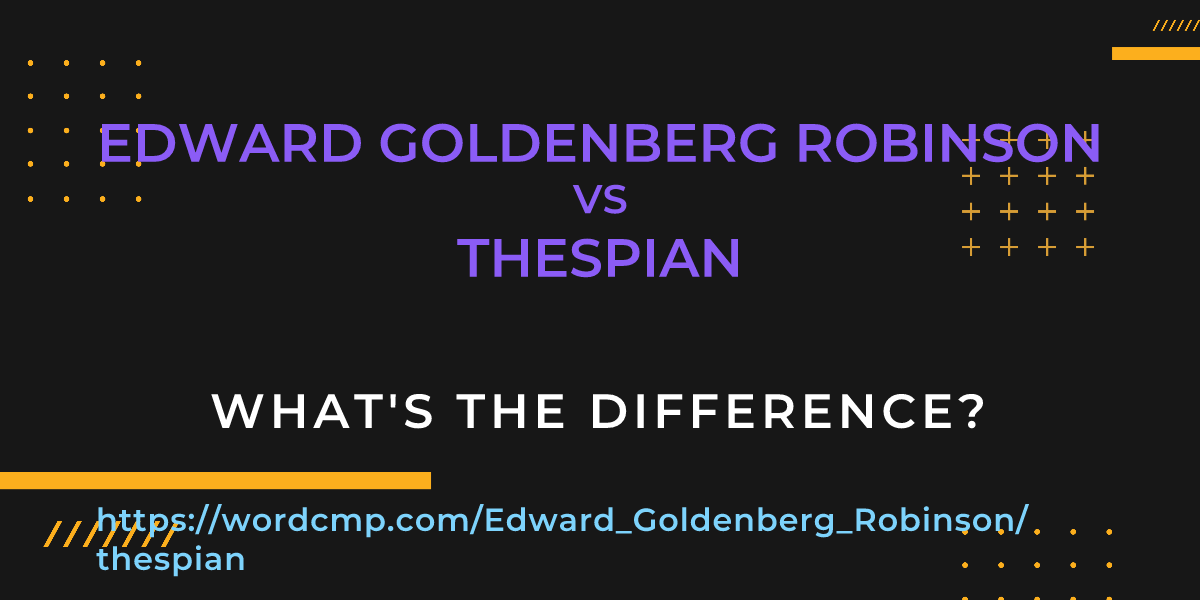 Difference between Edward Goldenberg Robinson and thespian