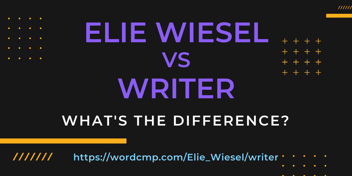Difference between Elie Wiesel and writer