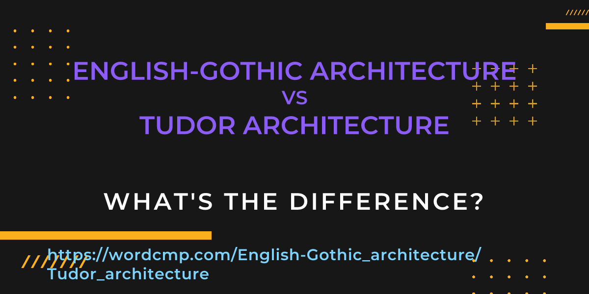 Difference between English-Gothic architecture and Tudor architecture