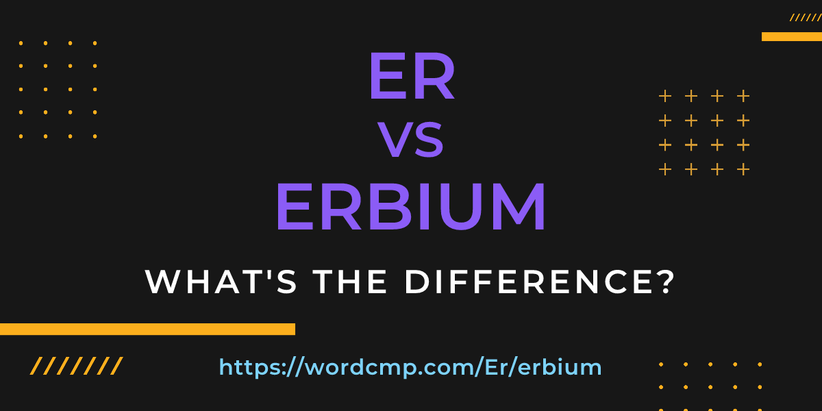 Difference between Er and erbium