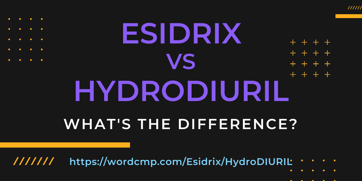 Difference between Esidrix and HydroDIURIL
