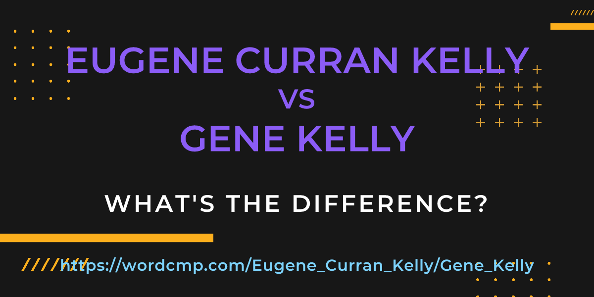 Difference between Eugene Curran Kelly and Gene Kelly
