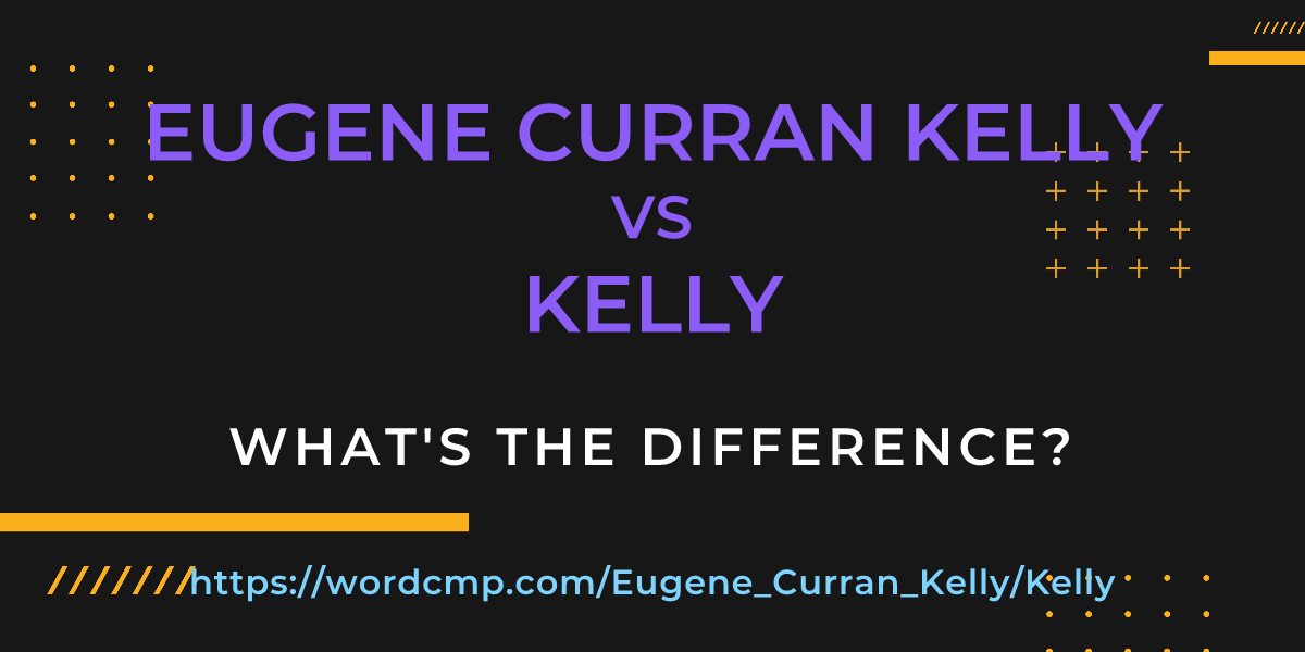 Difference between Eugene Curran Kelly and Kelly