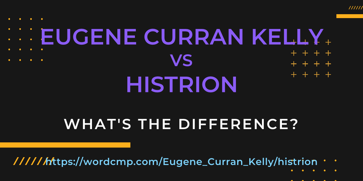 Difference between Eugene Curran Kelly and histrion