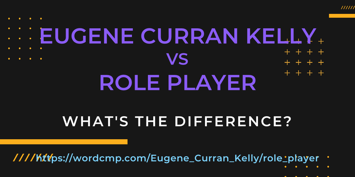 Difference between Eugene Curran Kelly and role player