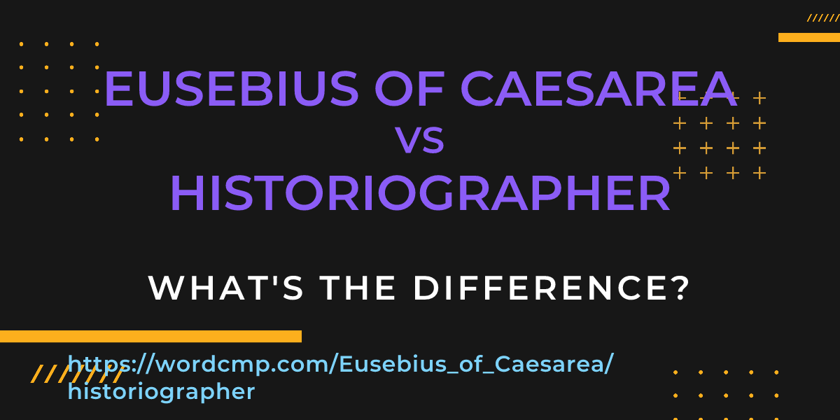 Difference between Eusebius of Caesarea and historiographer