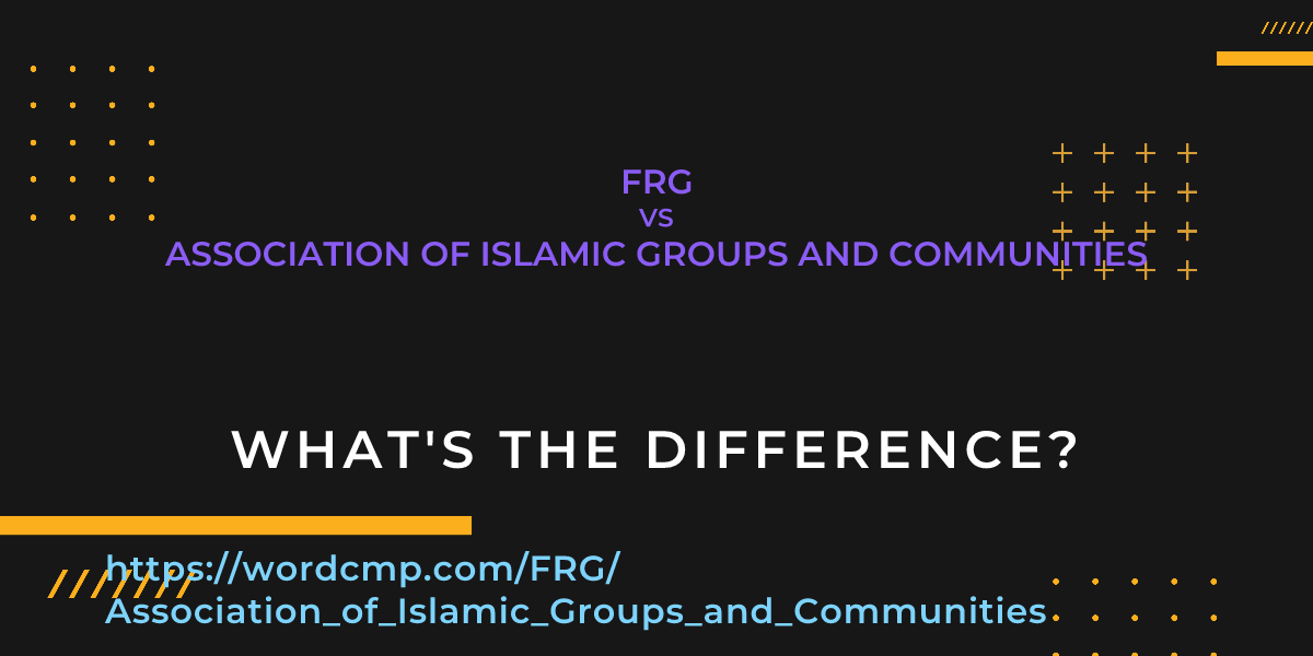 Difference between FRG and Association of Islamic Groups and Communities