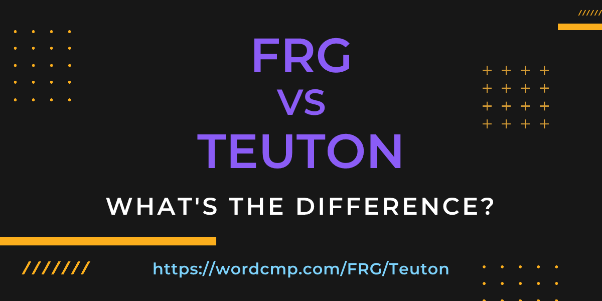 Difference between FRG and Teuton